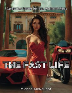 The Fast Life: A Coloring Book Featuring Cars, Bikes, And Beautiful Women