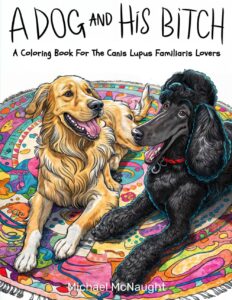 A Dog and His Bitch: A Coloring Book For The Canis Lupus Familiaris Lovers