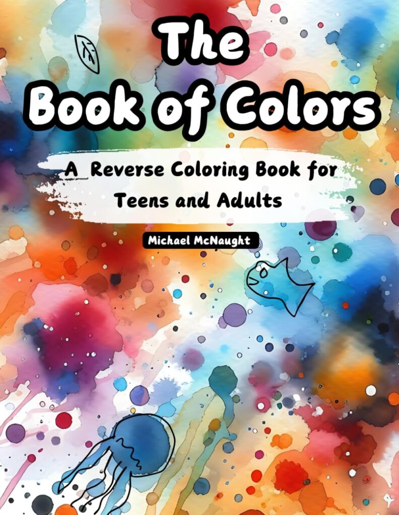 The Book of Colors: A Reverse Coloring Book for Teens and Adults