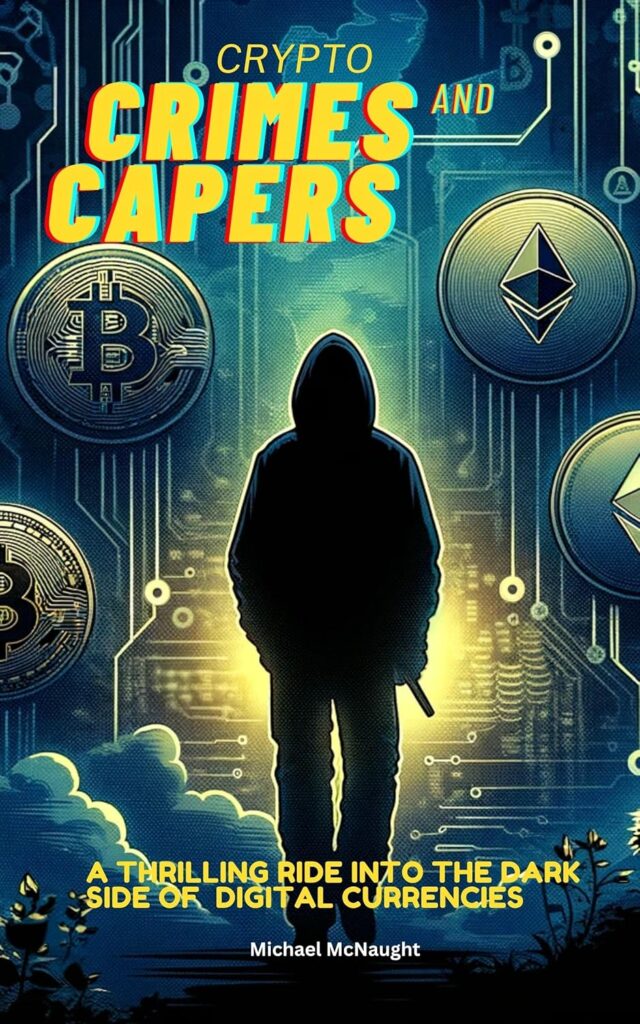 Crypto Crimes and Capers: A Thrilling Dive Into The Dark Side of Digital Currencies