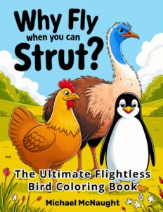 Why Fly When You Can Strut?: The Ultimate Flightless Bird Coloring Book