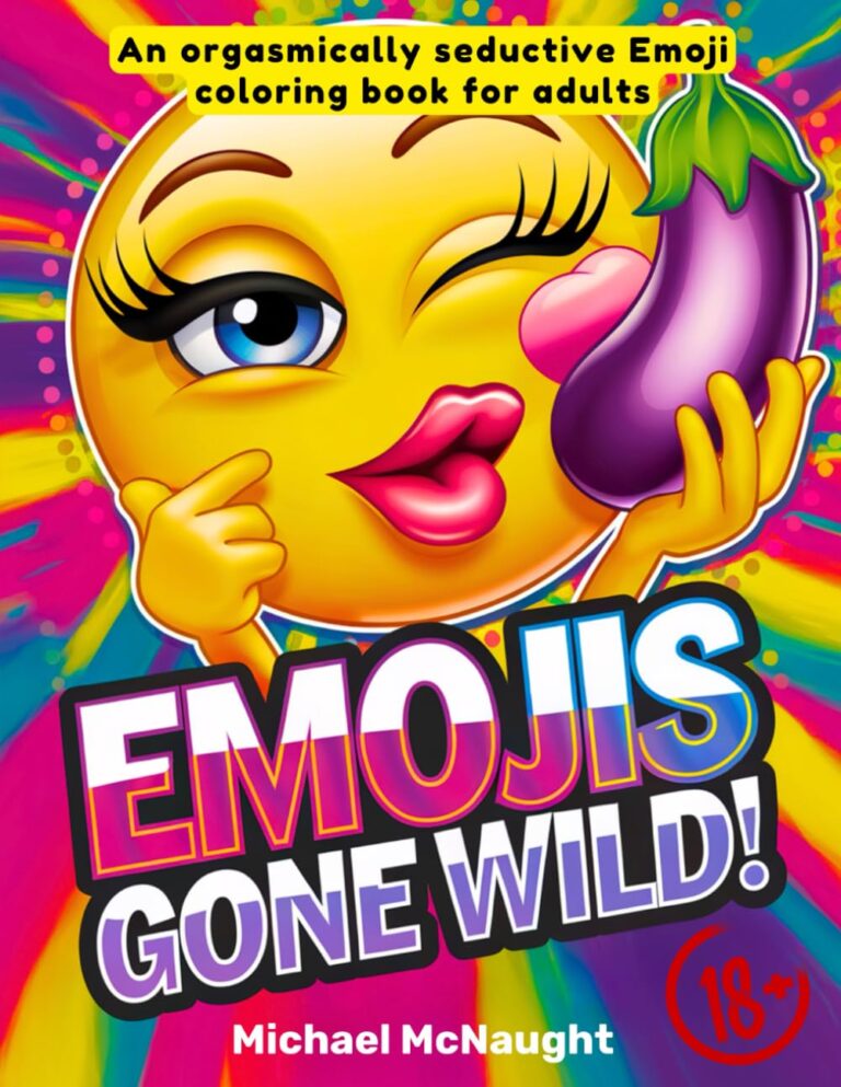 Emojis Gone Wild: An Orgasmically Seductive Emoji Coloring Book for Adults book cover