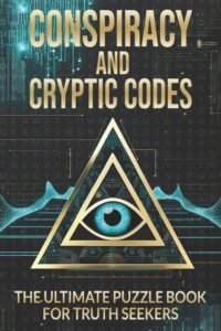 Conspiracy And Cryptic Codes: The Ultimate Puzzle Book For Truth Seekers
