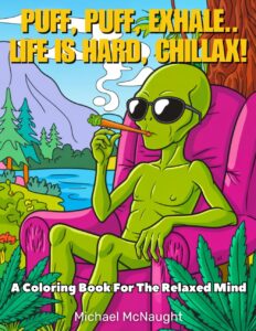 Puff, Puff, Exhale.. Life Is Hard, Chillax!: A Coloring Book For The Relaxed Mind