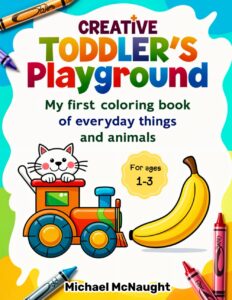 Creative Toddler's Playground: My first coloring book of everyday things and animals
