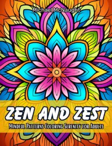 Zen And Zest: Mindful Patterns Coloring Serenity for Adults