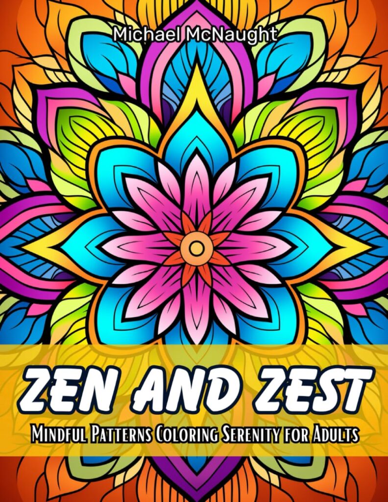 Zen And Zest: Mindful Patterns Coloring Serenity for Adults